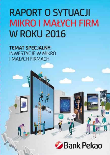 Raport o sytuacji mikro i małych firm w roku 2016. Temat specjalny: inwestycje w mikro i małych firmach